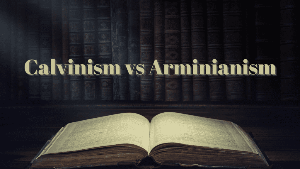 Calvinism vs Arminianism